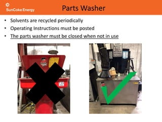 • Solvents are recycled periodically
• Operating Instructions must be posted
• The parts washer must be closed when not in use
Parts Washer
 