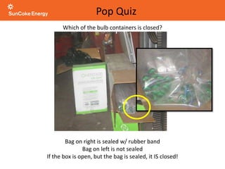 Which of the bulb containers is closed?
Bag on right is sealed w/ rubber band
Bag on left is not sealed
If the box is open, but the bag is sealed, it IS closed!
Pop Quiz
 