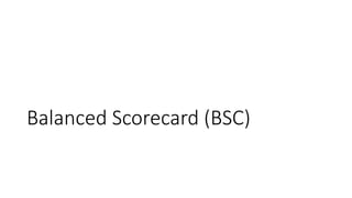 Balanced Scorecard (BSC)
 