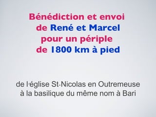 Bénédiction et envoi  de  René et Marcel pour un périple  de  1800 km à pied de l’église St-Nicolas en Outremeuse à la basilique du même nom à Bari 