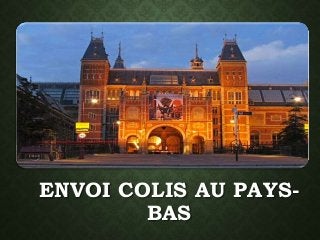 ENVOI COLIS AU PAYS-BAS 
 