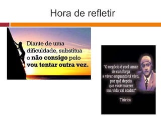Hora de refletir
 