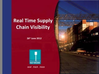 Real Time Supply
 Chain Visibility
     26th June 2012




      seal . track . trace
 