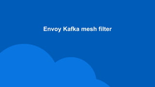 Envoy Kafka mesh filter
 