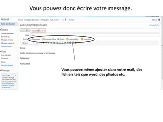 Vous pouvez donc écrire votre message.




           Vous pouvez même ajouter dans votre mail, des
           fichiers tels que word, des photos etc.
 