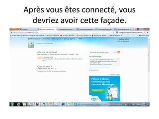 Après vous êtes connecté, vous
  devriez avoir cette façade.
 