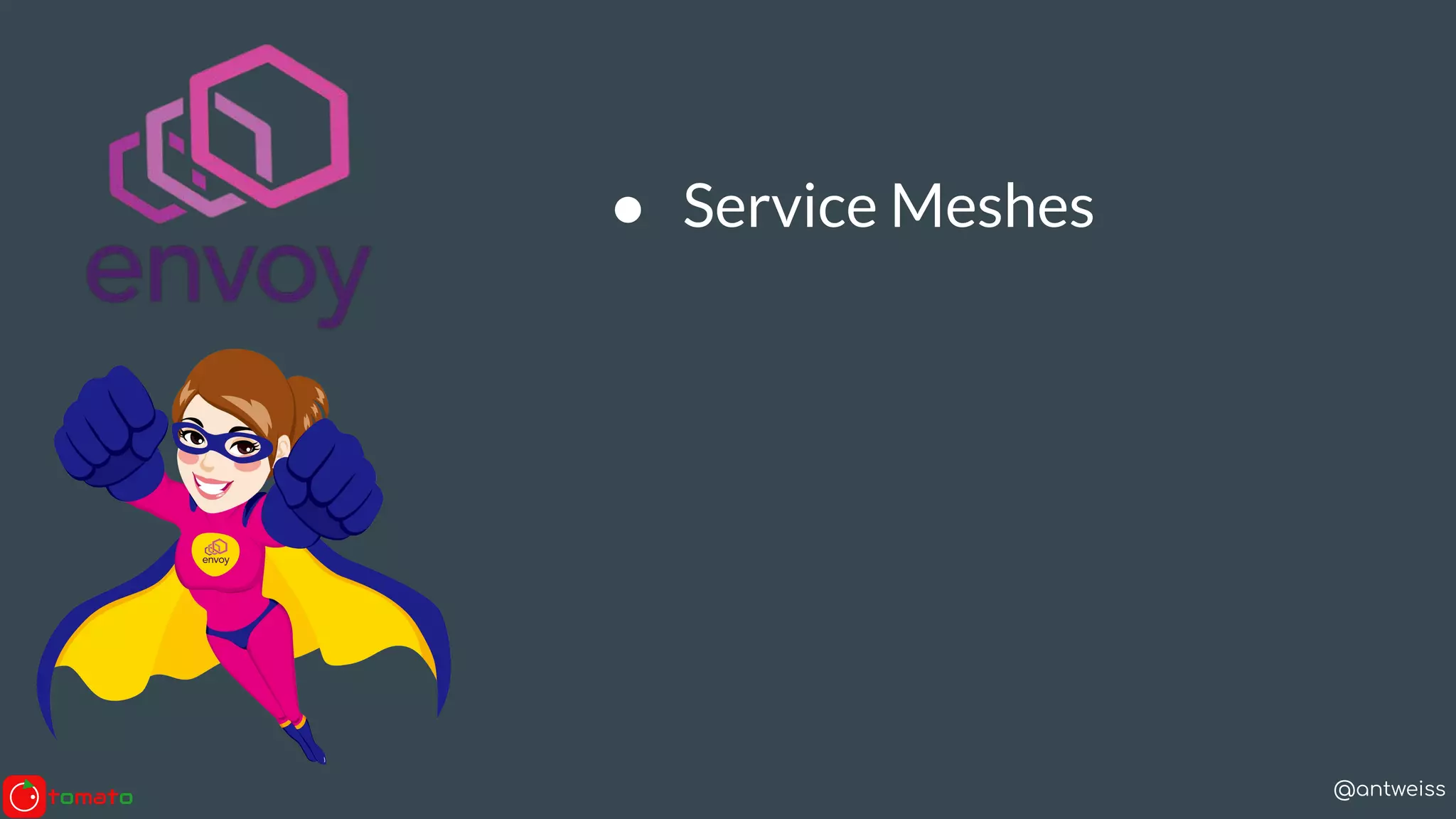 @antweiss
● Service Meshes
 