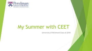 My Summer with CEET
University of Richmond Class of 2018
 