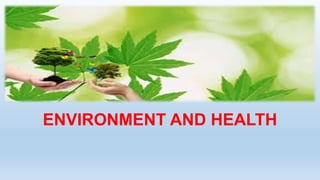ENVIRONMENT AND HEALTH
 