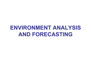 ENVIRONMENT ANALYSIS AND FORECASTING 