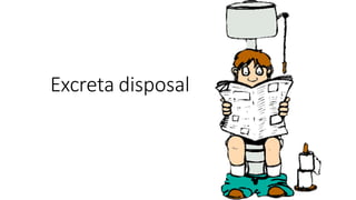 Excreta disposal
 