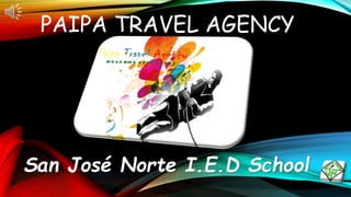 PAIPA TRAVEL AGENCY
San José Norte I.E.D School
 