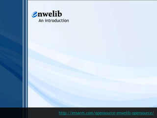 An introduction

http://ensarm.com/opensource-enwelib-opensource/

 
