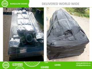 DELIVERED WORLD WIDEBUNGALOW DOMES
www.geodomas.eu
info@geodomas.eu
 