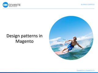 Design patterns in
Magento
 