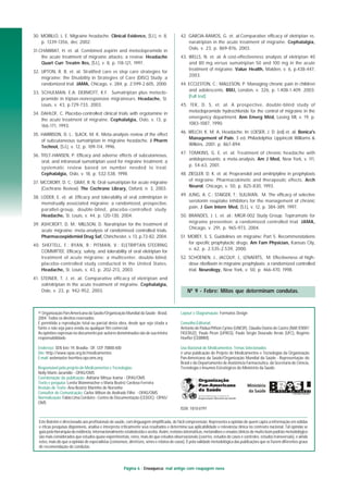 Página 6 : Enxaqueca: mal antigo com roupagem nova
Nº 9 - Febre: Mitos que determinam condutas.
© Organização Pan-Americana da Saúde/Organização Mundial da Saúde - Brasil,
2004. Todos os direitos reservados.
É permitida a reprodução total ou parcial desta obra, desde que seja citada a
fonte e não seja para venda ou qualquer fim comercial.
As opiniões expressas no documento por autores denominados são de sua inteira
responsabilidade.
Endereço: SEN lote 19, Brasília - DF, CEP 70800-400
Site: http://www.opas.org.br/medicamentos
E-mail: webmaster.hse@bra.ops-oms.org
Responsável pelo projeto de Medicamentos e Tecnologias:
Nelly Marin Jaramillo - OPAS/OMS
Coordenação da publicação: Adriana Mitsue Ivama - OPAS/OMS
Texto e pesquisa: Lenita Wannmacher e Maria Beatriz Cardoso Ferreira
Revisão de Texto: Ana Beatriz Marinho de Noronha
Consultor de Comunicação: Carlos Wilson de Andrade Filho - OPAS/OMS
Normalização: Fábio Lima Cordeiro - Centro de Documentação (CEDOC) - OPAS/
OMS
Layout e Diagramação: Formatos Design
Conselho Editorial:
Antonio de Pádua Pithon Cyrino (UNESP), Cláudia Osório de Castro (NAF/ENSP/
FIOCRUZ), Paulo Picon (UFRGS), Paulo Sérgio Dourado Arrais (UFC), Rogério
Hoefler (CEBRIM).
Uso Racional de Medicamentos: Temas Selecionados
é uma publicação do Projeto de Medicamentos e Tecnologias da Organização
Pan-Americana da Saúde/Organização Mundial da Saúde - Representação do
Brasil e do Departamento de Assistência Farmacêutica, da Secretaria de Ciência,
Tecnologia e Insumos Estratégicos do Ministério da Saúde.
ISSN 1810-0791
Este Boletim é direcionado aos profissionais de saúde, com linguagem simplificada, de fácil compreensão. Representa a opinião de quem capta a informação em sólidas
e éticas pesquisas disponíveis, analisa e interpreta criticamente seus resultados e determina sua aplicabilidade e relevância clínica no contexto nacional. Tal opinião se
guia pela hierarquia da evidência, internacionalmente estabelecida e aceita. Assim, revisões sistemáticas, metanálises e ensaios clínicos de muito bom padrão metodológico
são mais considerados que estudos quase-experimentais, estes, mais do que estudos observacionais (coortes, estudos de casos e controles, estudos transversais), e ainda
estes, mais do que a opinião de especialistas (consensos, diretrizes, séries e relatos de casos). É pela validade metodológica das publicações que se fazem diferentes graus
de recomendação de condutas.
30. MORILLO, L. E. Migraine headache. Clinical Evidence, [S.l.], n. 8,
p. 1339-1356, dec 2002.
31.CHABRIAT, H. et. al. Combined aspirin and metoclopramide in
the acute treatment of migraine attacks: a review. Headache
Quart Curr Treatm Res, [S.l.], v. 8, p. 118-121, 1997.
32. LIPTON, R. B. et. al. Stratified care vs step care strategies for
migraine: the Disability in Strategies of Care (DISC) Study: a
randomized trial. JAMA, Chicago, v. 284, p. 2.599-2.605, 2000.
33. SCHULMAN, E.A; DERMOTT, K.F. Sumatriptan plus metoclo-
pramide in triptan-nonresponsive migraineurs. Headache, St.
Louis, v. 43, p.729-733, 2003.
34. DAHLOF, C. Placebo-controlled clinical trials with ergotamine in
the acute treatment of migraine. Cephalalgia, Oslo, v. 13, p.
166-171, 1993.
35. HARRISON, D. L.; SLACK, M. K. Meta-analysis review of the effect
of subcutaneous sumatriptan in migraine headache. J Pharm
Technol, [S.l.], v. 12, p. 109-114, 1996.
36. TFELT-HANSEN, P. Efficacy and adverse effects of subcutaneous,
oral, and intranasal sumatriptan used for migraine treatment: a
systematic review based on number needed to treat.
Cephalalgia, Oslo, v. 18, p. 532-538, 1998.
37. MCCRORY, D. C.; GRAY, R. N. Oral sumatriptan for acute migraine
(Cochrane Review). The Cochrane Library, Oxford, n. 3, 2003.
38. LODER, E. et. al. Efficacy and tolerability of oral zolmitriptan in
menstrually associated migraine: a randomized, prospective,
parallel-group, double-blind, placebo-controlled study.
Headache, St. Louis, v. 44, p. 120-130, 2004.
39. ASHCROFT, D. M.; MILLSON, D. Naratriptan for the treatment of
acute migraine: meta-analysis of randomised controlled trials.
Pharmacoepidemiol Drug Saf, Chinchester, v. 13, p.73-82, 2004.
40. SHEFTELL, F.; RYAN, R.; PITMAN, V.; ELETRIPTAN STEERING
COMMITTEE. Efficacy, safety, and tolerability of oral eletriptan for
treatment of acute migraine: a multicenter, double-blind,
placebo-controlled study conducted in the United States.
Headache, St. Louis, v. 43, p. 202-213, 2003.
41. STEINER, T. J. et. al. Comparative efficacy of eletriptan and
zolmitriptan in the acute treatment of migraine. Cephalalgia,
Oslo, v. 23, p. 942-952, 2003.
42. GARCIA-RAMOS, G. et. al.Comparative efficacy of eletriptan vs.
naratriptan in the acute treatment of migraine. Cephalalgia,
Oslo, v. 23, p. 869-876, 2003.
43. WELLS, N. et. al. A cost-effectiveness analysis of eletriptan 40
and 80 mg versus sumatriptan 50 and 100 mg in the acute
treatment of migraine. Value Health, Malden, v. 6, p.438-447,
2003.
44. ECCLESTON, C.; MALLESON, P. Managing chronic pain in children
and adolescents. BMJ, London, v. 326, p. 1.408-1.409, 2003.
[Full text]
45. TEK, D. S, et. al. A prospective, double-blind study of
metoclopramide hydrochloride for the control of migraine in the
emergency department. Ann Emerg Méd, Lasing MI, v. 19, p.
1083-1087, 1990.
46. WELCH, K. M. A. Headache. In: LOESER, J. D. (ed) et. al. Bonica's
Management of Pain. 3 ed. Philadelphia: Lippincott Williams &
Wilkins, 2001. p. 867-894.
47. TOMKINS, G. E. et. al. Treatment of chronic headache with
antidepressants: a meta-analysis. Am J Med, New York, v. 111,
p. 54-63, 2001.
48. ZIEGLER, D. K. et. al. Propranolol and amitriptyline in prophylaxis
of migraine. Pharmacokinetic and therapeutic effects. Arch
Neurol, Chicago, v. 50, p. 825-830, 1993.
49. JUNG, A. C.; STAIGER, T.; SULLIVAN, M. The efficacy of selective
serotonin reuptake inhibitors for the management of chronic
pain. J Gen Intern Med, [S.l.], v. 12, p. 384-389, 1997.
50. BRANDES, J. L. et. al.; MIGR-002 Study Group. Topiramate for
migraine prevention: a randomized controlled trial. JAMA,
Chicago, v. 291, p. 965-973, 2004.
51. MOREY, S. S. Guidelines on migraine: Part 5. Recommendations
for specific prophylactic drugs. Am Fam Physician, Kansas City,
v. 62, p. 2.535-2.539, 2000.
52. SCHOENEN, J., JACQUY, J., LENAERTS, M. Effectiveness of high-
dose riboflavin in migraine prophylaxis: a randomized controlled
trial. Neurology, New York, v. 50, p. 466-470, 1998.
 