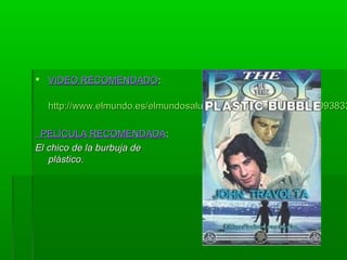  VVIIDDEEOO RREECCOOMMEENNDDAADDOO:: 
hhttttpp::////wwwwww..eellmmuunnddoo..eess//eellmmuunnddoossaalluudd//22000088//0044//2288//bbiioocciieenncciiaa//11220099338833334477..PPEELLÍÍCCUULLAA RREECCOOMMEENNDDAADDAA:: 
EEll cchhiiccoo ddee llaa bbuurrbbuujjaa ddee 
pplláássttiiccoo.. 
 