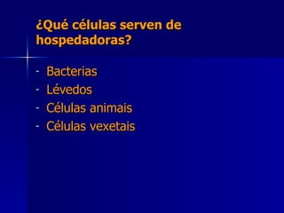 ¿Qué células serven de hospedadoras? Bacterias Lévedos Células animais Células vexetais 