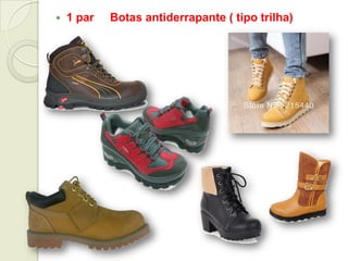  1 par Botas antiderrapante ( tipo trilha)
 