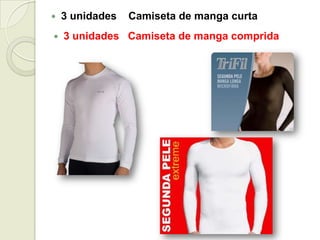  3 unidades Camiseta de manga curta
 3 unidades Camiseta de manga comprida
 
