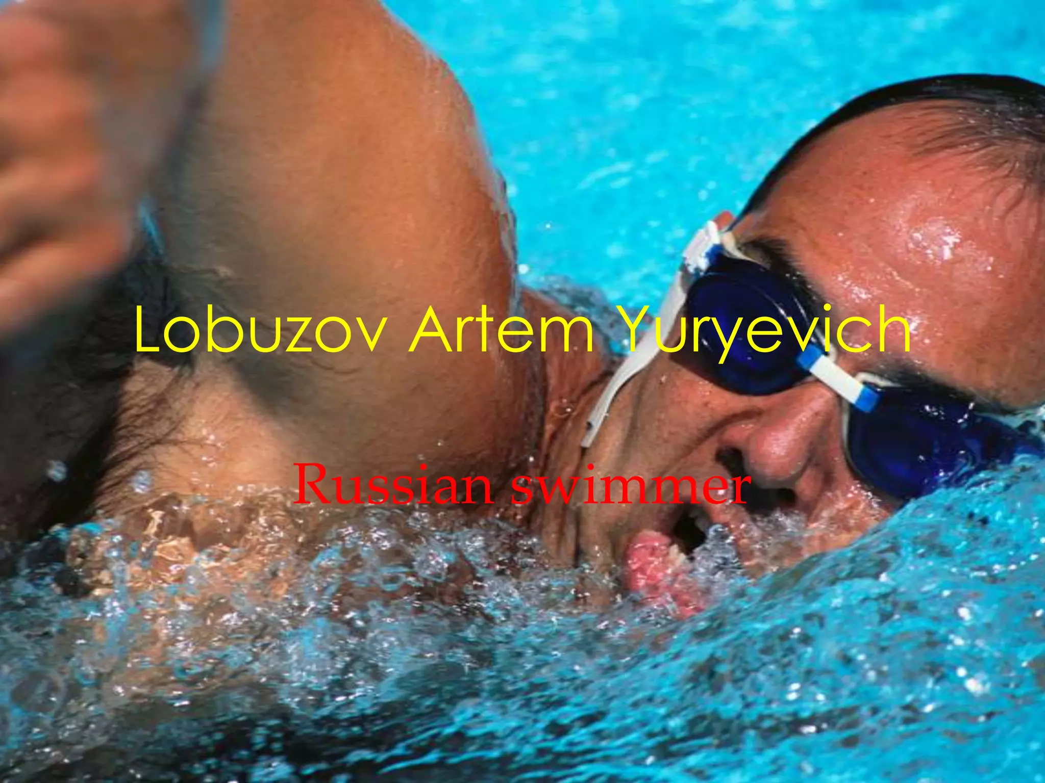 Lobuzov Artem Yuryevich
Russian swimmer