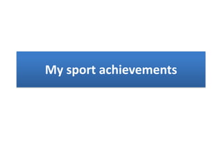 My sport achievements

 