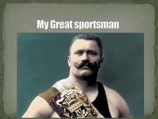 My Great sportsman