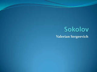 Valerian Sergeevich

 