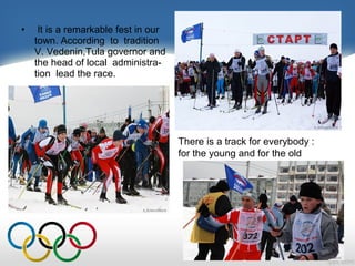 •

It is a remarkable fest in our
town. According to tradition
V. Vedenin,Tula governor and
the head of local administration lead the race.

There is a track for everybody :
for the young and for the old

 