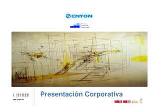 T.
F.
     + 34 91 654 55 99
     + 34 91 654 56 32   Presentación Corporativa
www. enyon.es
 