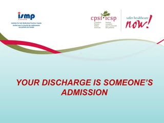 YOUR DISCHARGE IS SOMEONE’S
ADMISSION
 