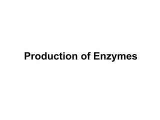 Production of Enzymes
 