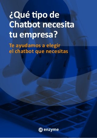 ¿Qué tipo de
Chatbot necesita
tu empresa?
Te ayudamos a elegir
el chatbot que necesitas
 