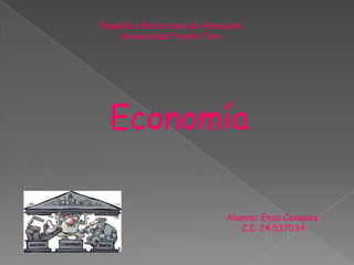 Republica Bolivariana de Venezuela
Universidad Fermín Toro

Economía
Alumna: Enza Consales
C.I: 24.537034

 