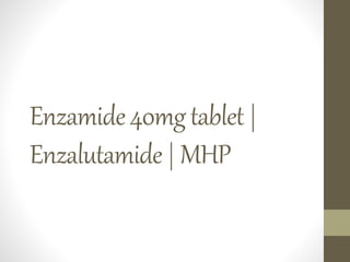 Enzamide40mgtablet|
Enzalutamide|MHP
 