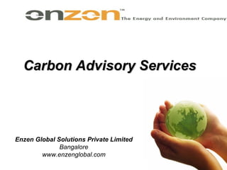 Carbon Advisory Services Enzen Global Solutions Private Limited Bangalore www.enzenglobal.com 
