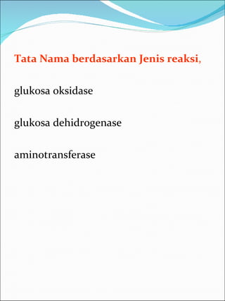 Tata Nama berdasarkan Jenis reaksi ,  glukosa oksidase glukosa dehidrogenase aminotransferase 