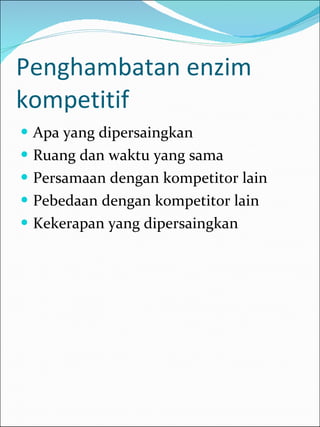 Penghambatan enzim kompetitif Apa yang dipersaingkan Ruang dan waktu yang sama Persamaan dengan kompetitor lain Pebedaan dengan kompetitor lain Kekerapan yang dipersaingkan 