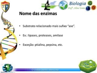 Nome das enzimas
• Substrato relacionado mais sufixo “ase”.
• Ex.: lipases, proteases, amilase
• Exceção: ptialina, pepsina, etc.