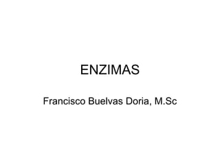 ENZIMAS
Francisco Buelvas Doria, M.Sc

 