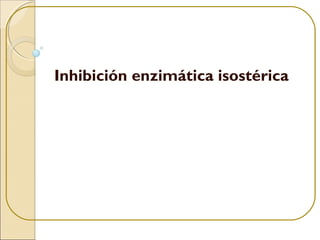 Inhibición enzimática isostérica
 
