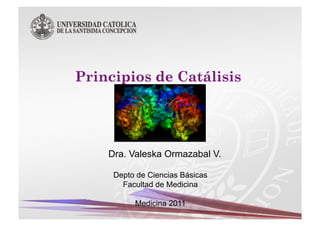 Dra. Valeska Ormazabal V.

 Depto de Ciencias Básicas
   Facultad de Medicina

      Medicina 2011
 