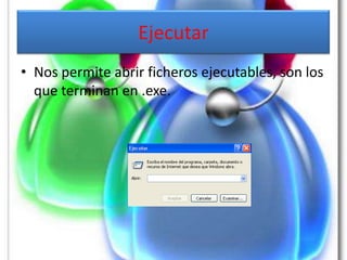 Ejecutar
• Nos permite abrir ficheros ejecutables, son los
  que terminan en .exe.
 