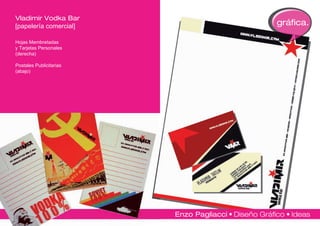Vladimir Vodka Bar
[papelería comercial]    gráfica.

Hojas Membretadas
y Tarjetas Personales
(derecha)

Postales Publicitarias
(abajo)
 