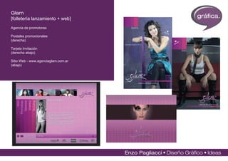 Glam
[folletería lanzamiento + web]       gráfica.
Agencia de promotoras

Postales promocionales
(derecha)

Tarjeta Invitación
(derecha abajo)

Sitio Web - www.agenciaglam.com.ar
(abajo)
 
