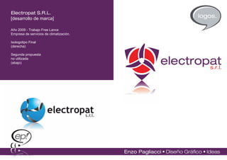 Electropat S.R.L.
[desarrollo de marca]                    logos.

Año 2009 - Trabajo Free Lance
Empresa de servicios de climatización.

Isologotipo Final
(derecha)

Segunda propuesta
no utilizada
(abajo)
 