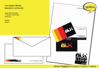 Complejo Bloke
[papelería comercial]   gráfica.

Hojas Membretadas
y Tarjetas Personales
(derecha)

Sobres
(abajo)
 