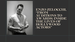 ENZO ZELOCCHI,
“FROM
AUDITIONS TO
AWARDS: INSIDE
THE LIVES OF
HOLLYWOOD
ACTORS”
 