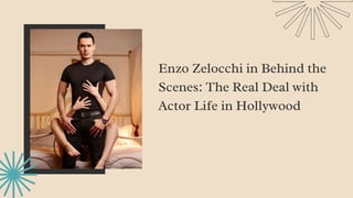 Enzo Zelocchi in Behind the
Scenes: The Real Deal with
Actor Life in Hollywood
 