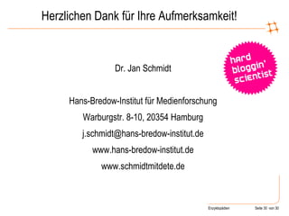 Herzlichen Dank für Ihre Aufmerksamkeit! Dr. Jan Schmidt Hans-Bredow-Institut für Medienforschung Warburgstr. 8-10, 20354 Hamburg [email_address] www.hans-bredow-institut.de www.schmidtmitdete.de 
